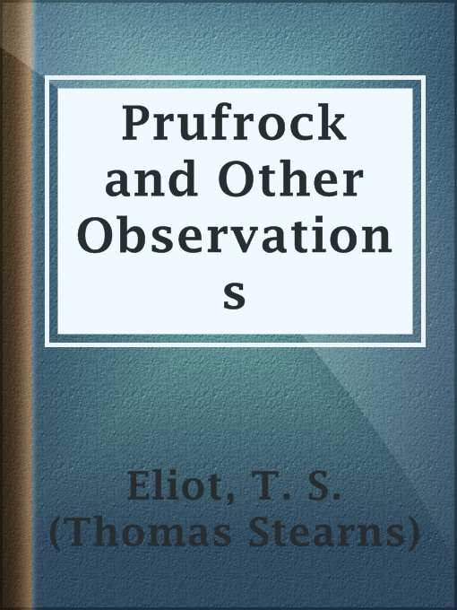 Title details for Prufrock and Other Observations by T. S. (Thomas Stearns) Eliot - Available